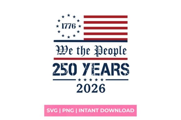 We the People 250 Years 1776-2026 SVG: A Legacy in Vector